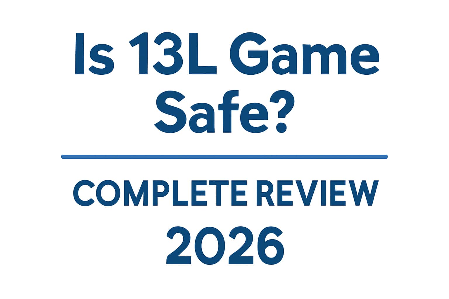 Is 13L Game Safe? Complete Review 2026